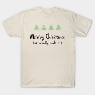 Merry Christmas - We actually made it! T-Shirt